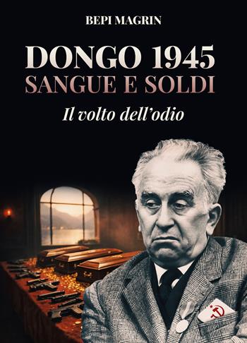 Dongo 1945. Sangue e soldi. Il volto dell'odio - Giuseppe Magrin - Libro Davide Falletta Editore 2026 | Libraccio.it