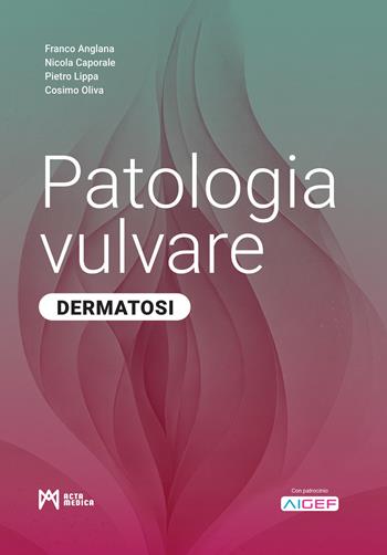 Patologia vulvare. Dermatosi. Ediz. illustrata - Franco Anglana, Nicola Caporale, Pietro Lippa - Libro Acta Medica Edizioni 2026 | Libraccio.it