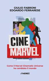 CineMarvel. Come il Marvel Cinematic Universe ha cambiato il mondo