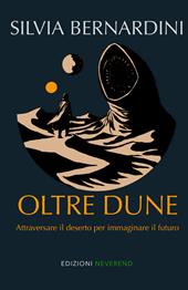 Oltre Dune. Attraversare il deserto per immaginare il futuro