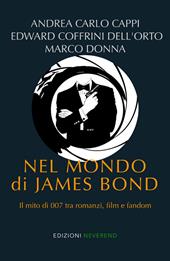 Nel mondo di James Bond. Il mito di 007 tra romanzi, film e fandom