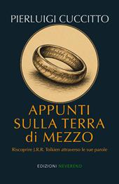Appunti sulla Terra di Mezzo. Riscoprire J.R.R. Tolkien attraverso le sue parole