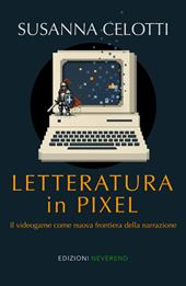 Letteratura in pixel. Il videogame come nuova frontiera della narrazione