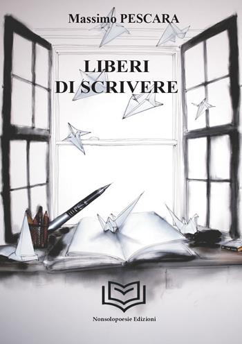 Liberi di scrivere - Massimo Pescara - Libro Nonsolopoesie Edizioni 2025, Sophos | Libraccio.it