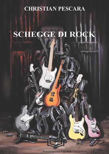 Schegge di rock - Christian Pescara - Libro Nonsolopoesie Edizioni 2025, Sophos | Libraccio.it