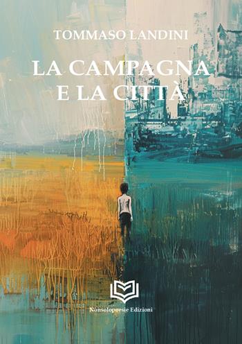 La campagna e la città - Tommaso Landini - Libro Nonsolopoesie Edizioni 2025, Aedo | Libraccio.it