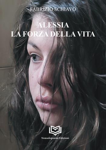 Alessia. La forza della vita - Fabrizio Schiavo - Libro Nonsolopoesie Edizioni 2026, Aedo | Libraccio.it