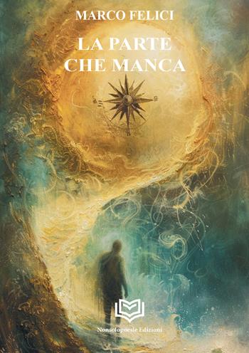 La parte che manca - Marco Felici - Libro Nonsolopoesie Edizioni 2026, Aedo | Libraccio.it