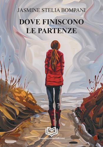 Dove finiscono le partenze - Jasmine Stelia Bompani - Libro Nonsolopoesie Edizioni 2026, Aedo | Libraccio.it
