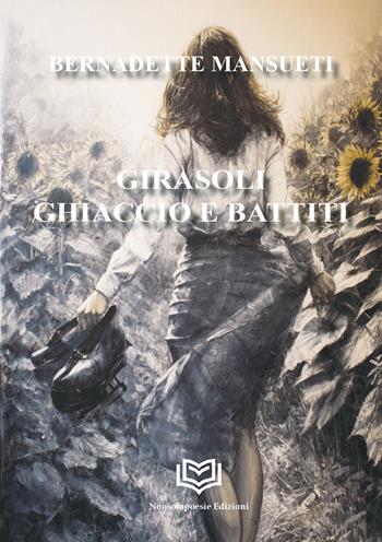 Girasoli, ghiaccio e battiti - Bernadette Mansueti - Libro Nonsolopoesie Edizioni 2026, Fabula | Libraccio.it