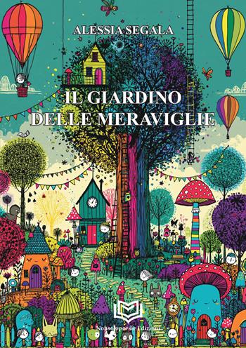 Il giardino delle meraviglie - Segala Alessia - Libro Nonsolopoesie Edizioni 2026, Bimbi | Libraccio.it