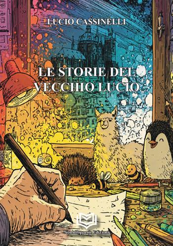 Le storie del vecchio Lucio - Lucio Cassinelli - Libro Nonsolopoesie Edizioni, Bimbi | Libraccio.it