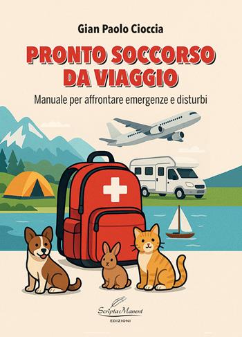 Pronto soccorso da viaggio. Manuale per affrontare emergenze e disturbi. Nuova ediz. - Gian Paolo Cioccia - Libro Scripta Manent (Morcone) 2026 | Libraccio.it