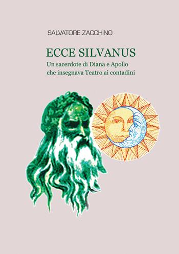 Ecce Silvanus. Un sacerdote di Diana e Apollo che insegnava teatro ai contadini - Salvatore Zacchino - Libro Scripta Manent (Morcone) 2026 | Libraccio.it