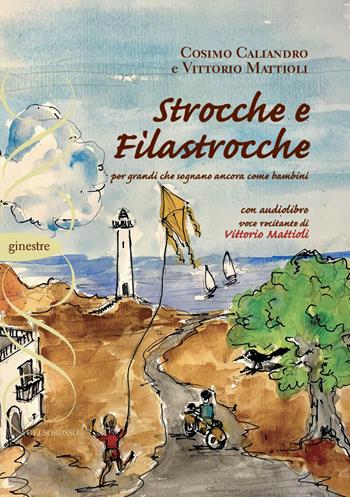 Strocche e filastrocche. Per grandi che sognano ancora come bambini - Cosimo Caliandro, Vittorio Mattioli - Libro Gelsorosso 2026 | Libraccio.it