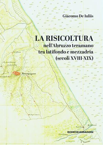 La risicoltura nell'Abruzzo teramano tra latifondo e mezzadria (secoli XVIII-XIX) - Giacomo De Iuliis - Libro Ricerche&Redazioni 2026, Storia | Libraccio.it
