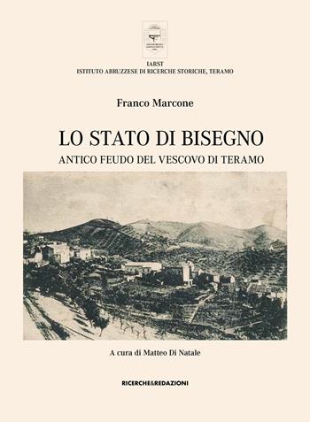Lo Stato di Bisegno. Antico feudo del Vescovo di Teramo. La storia, le tradizioni, i luoghi di culto e il vissuto religioso di Torricella Sicura e Rocca Santa Maria - Franco Marcone - Libro Ricerche&Redazioni 2026, Atti e monografie. Istituto Abruzzese di Ricerche Storiche | Libraccio.it