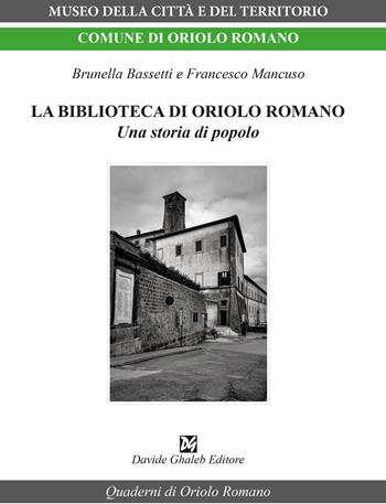 La biblioteca di Oriolo Romano. Una storia di popolo - Brunella Bassetti, Francesco Mancuso - Libro Davide Ghaleb Editore 2026, Quaderni di Oriolo Romano | Libraccio.it