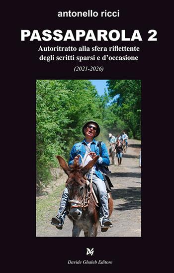 Passaparola 2. Autoritratto alla sfera riflettente degli scritti sparsi e d'occasione - Antonello Ricci - Libro Davide Ghaleb Editore 2026, Latitudini | Libraccio.it