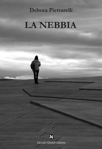 La nebbia - Debora Pietrarelli - Libro Davide Ghaleb Editore 2026, Fogli di vita | Libraccio.it