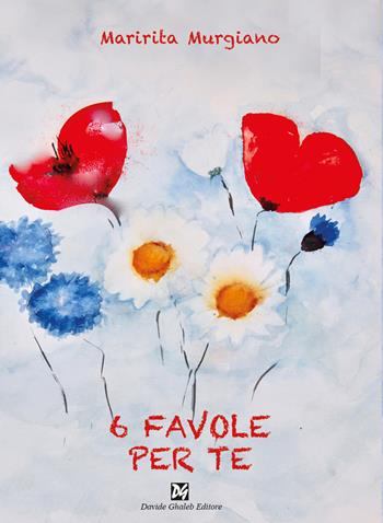 6 favole per te. Ediz. a colori - Maririta Murgiano - Libro Davide Ghaleb Editore 2026, Passi in cerchio | Libraccio.it