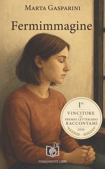 Fermimmagine - Marta Gasparini - Libro Finalmente Libri 2025 | Libraccio.it