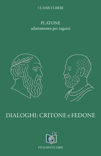 Dialoghi: Critone e Fedone. Adattamento per ragazzi - Platone - Libro Finalmente Libri 2025 | Libraccio.it