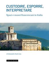 Custodire, esporre, interpretare spazi e musei francescani in Italia