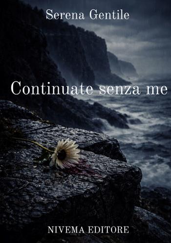 Continuate senza me. Nuova ediz. - Serena Gentile - Libro Nivema Editore 2025 | Libraccio.it