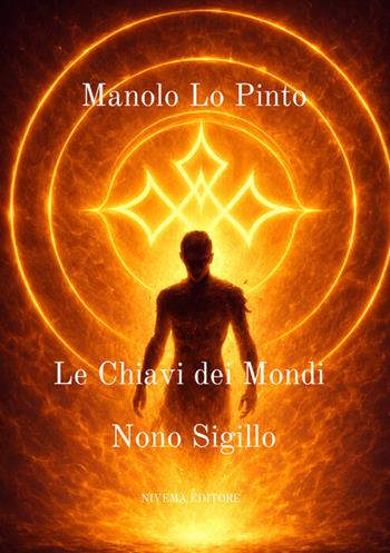 Le chiavi dei mondi. Nono sigillo - Manolo Lo Pinto - Libro Nivema Editore 2025 | Libraccio.it