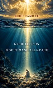 Kyrie eleison. 3 settimane alla pace