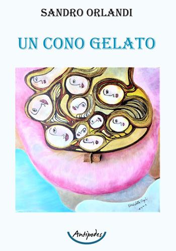 Un cono gelato - Sandro Orlandi - Libro Antipodes 2025 | Libraccio.it