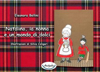 Natalino, la nonna e un mondo di dolci - Eleonora Bellini - Libro Antipodes 2025 | Libraccio.it