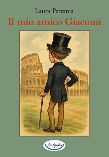 Il mio amico Giacomì - Laura Petrarca - Libro Antipodes 2026 | Libraccio.it