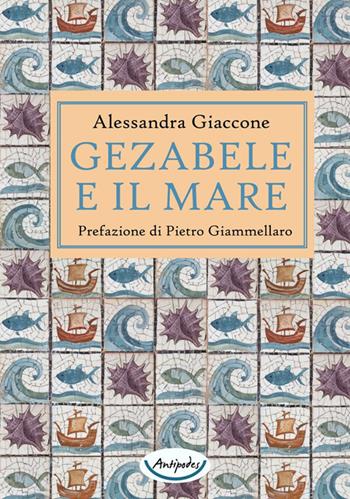 Gezabele e il mare - Alessandra Giaccone - Libro Antipodes 2026 | Libraccio.it