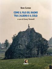 Come il filo del ragno tra l'albero e il cielo. Fotografie e poesie di Remo Capone. Ediz. illustrata