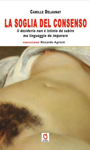 La soglia del consenso. Il desiderio non è istinto da subire, ma linguaggio da imparare - Camille Dalaunay - Libro Fefè Editore 2026, Il pelo nell'uovo | Libraccio.it