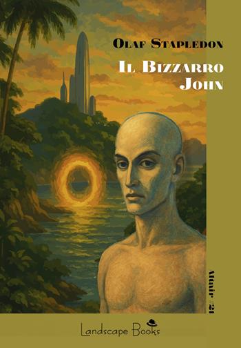 Il bizzarro John - Olaf Stapledon - Libro Landscape Books 2025 | Libraccio.it