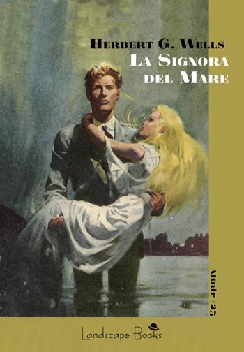 La signora del mare - Herbert George Wells - Libro Landscape Books 2026 | Libraccio.it