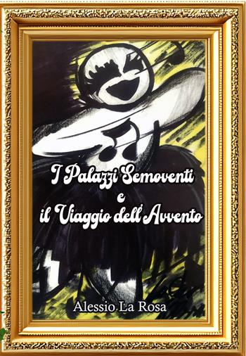 I palazzi semoventi e il viaggio dell'Avvento - Alessio La Rosa - Libro La Forgia Press 2025 | Libraccio.it