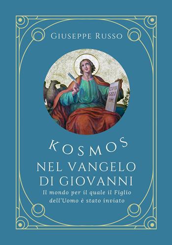 Kosmos nel Vangelo di Giovanni. Il mondo per il quale il Figlio dell'uomo è stato inviato - Giuseppe Russo - Libro La Forgia Press 2026 | Libraccio.it