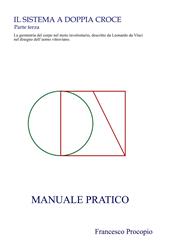 Il Sistema a doppia croce. La geometria del corpo nel moto involontario, descritto da Leonardo da Vinci nel disegno dell’uomo vitruviano. Manuale pratico