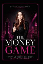 The money game. Impara le regole del gioco, vinci la tua libertà