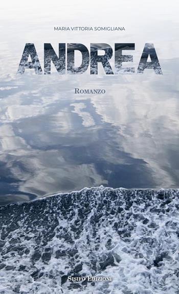 Andrea - Maria Vittoria Somigliana - Libro Sisifo Edizioni 2025 | Libraccio.it