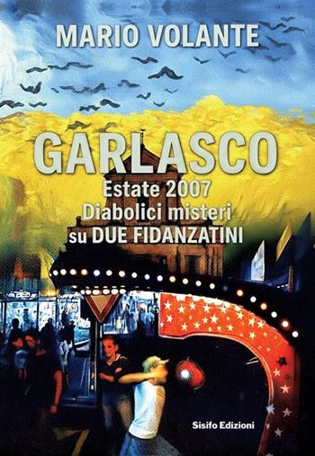 Garlasco estate 2007. Diabolici misteri su due fidanzatini - Mario Volante - Libro Sisifo Edizioni 2025 | Libraccio.it