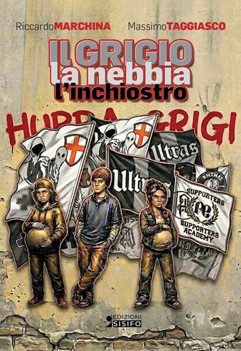Il grigio, la nebbia e l'inchiostro - Riccardo Marchina, Massimo Taggiasco - Libro Sisifo Edizioni 2026 | Libraccio.it