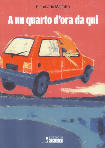 A un quarto d'ora da qui - Gianmario Malfatto - Libro Sisifo Edizioni 2026 | Libraccio.it