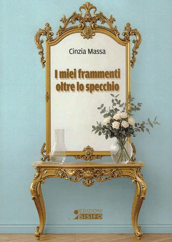 I miei frammenti oltre lo specchio - Cinzia Massa - Libro Sisifo Edizioni 2026 | Libraccio.it