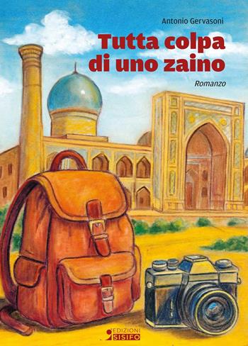 Tutta colpa di uno zaino - Antonio Gervasoni - Libro Sisifo Edizioni 2026 | Libraccio.it