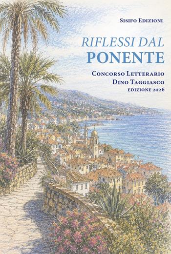 Riflessi dal Ponente Ligure. Concorso letterario Dino Taggiasco edizione 2026  - Libro Sisifo Edizioni 2026 | Libraccio.it